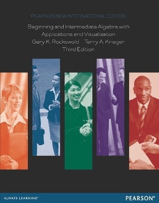 Beginning and Intermediate Algebra with Applications & Visualization Pearson New International Edition, plus MyMathLab without eText - Gary Rockswold, Terry Krieger