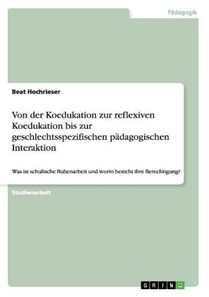 Von der Koedukation zur reflexiven Koedukation bis zur geschlechtsspezifischen pädagogischen Interaktion - Beat Hochrieser