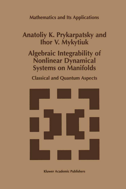 Algebraic Integrability of Nonlinear Dynamical Systems on Manifolds - A.K. Prykarpatsky, I.V. Mykytiuk