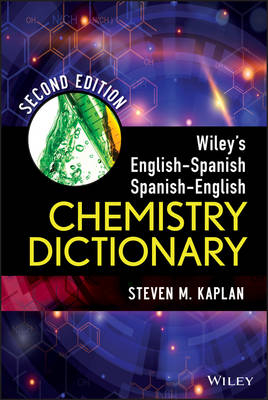 Wiley′s English–Spanish Spanish–English Chemistry Dictionary 2e - SM Kaplan