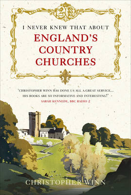 I Never Knew That About England's Country Churches - Christopher Winn