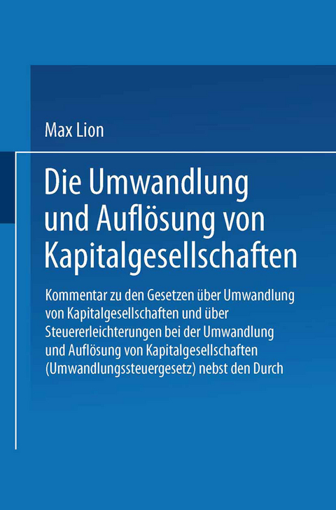 Die Umwandlung und Auflösung von Kapitalgesellschaften - Max Lion