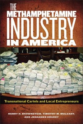 The Methamphetamine Industry in America - Henry H Brownstein, Timothy M. Mulcahy, Johannes Huessy