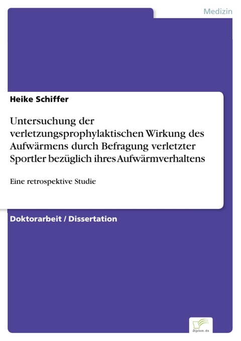 Untersuchung der verletzungsprophylaktischen Wirkung des Aufwärmens durch Befragung verletzter Sportler bezüglich ihres Aufwärmverhaltens -  Heike Schiffer