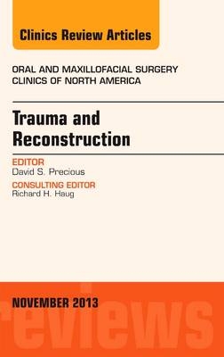 Trauma and Reconstruction, An Issue of Oral and Maxillofacial Surgery Clinics - David S Precious