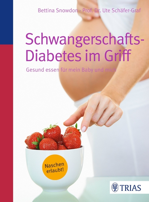 Schwangerschafts-Diabetes im Griff - Bettina Snowdon, Ute Schäfer-Graf