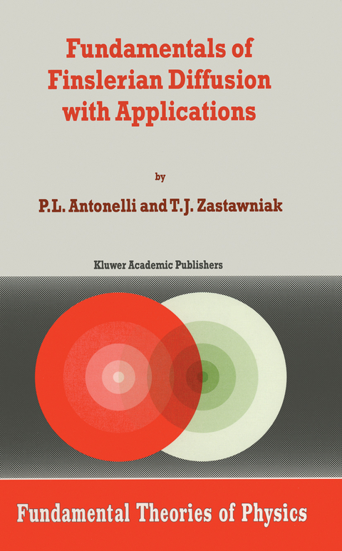 Fundamentals of Finslerian Diffusion with Applications - P.L. Antonelli, T.J. Zastawniak