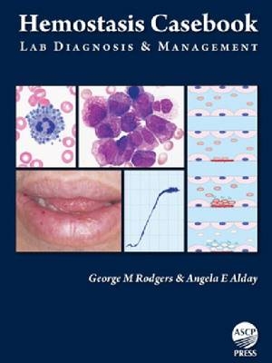 Hemostasis Casebook - George M. Rodgers, Angela E. Alday