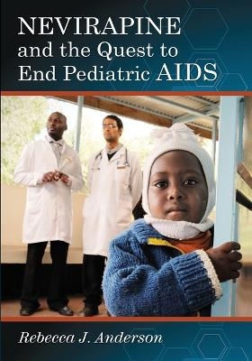 Nevirapine and the Quest to End Pediatric AIDS - Rebecca J. Anderson