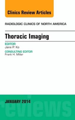 Thoracic Imaging, An Issue of Radiologic Clinics of North America - Jane P. Ko