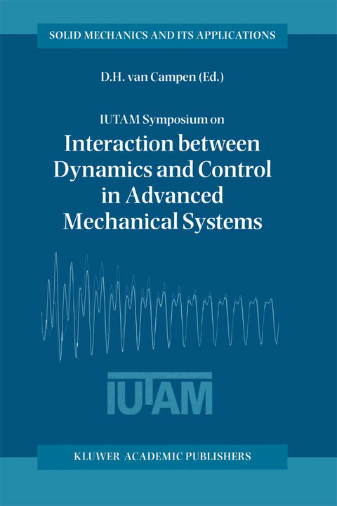 IUTAM Symposium on Interaction between Dynamics and Control in Advanced Mechanical Systems - 