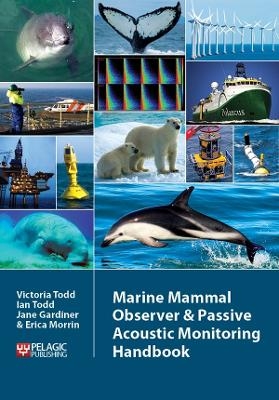 Marine Mammal Observer and Passive Acoustic Monitoring Handbook - Victoria Todd, Ian Todd, Jane Gardiner, Erica Morrin