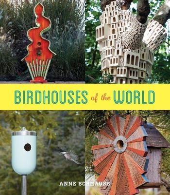 Birdhouses of the World - Anne Schmauss