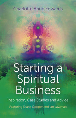 Starting a Spiritual Business – Inspiration, Cas – Featuring Diana Cooper and Ian Lawman - Charlotte Edwards