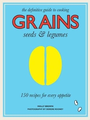 Grains - 150 Recipes for Every Appetite - Molly Brown
