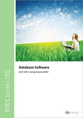 BTEC Level 1 ITQ - Unit 118 - Database Software Using Microsoft Access 2013 -  CiA Training Ltd.