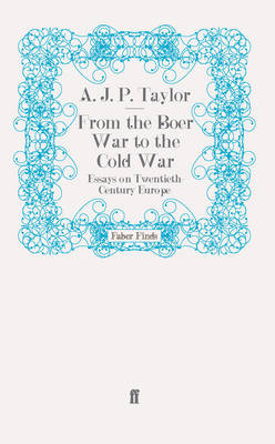 From the Boer War to the Cold War - A. J. P. Taylor