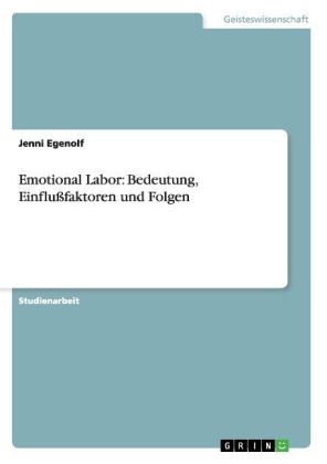 Emotional Labor: Bedeutung, EinfluÃfaktoren und Folgen - Jenni Egenolf