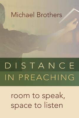 Distance in Preaching - Michael A. Brothers