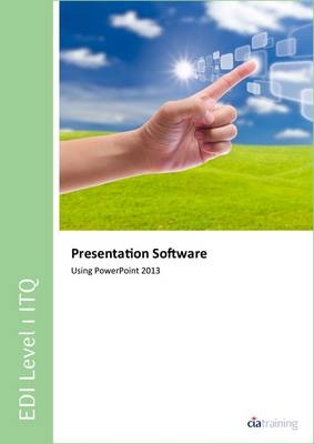 EDI Level 1 ITQ - Presentation Software Using Microsoft PowerPoint 2013 -  CiA Training Ltd.