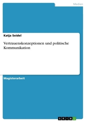 Vertrauenskonzeptionen und politische Kommunikation - Katja Seidel