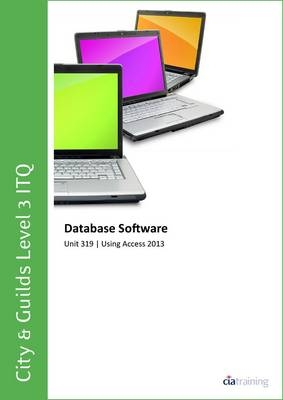 City & Guilds Level 3 ITQ - Unit 319 - Database Software Using Microsoft Access 2013 -  CiA Training Ltd.