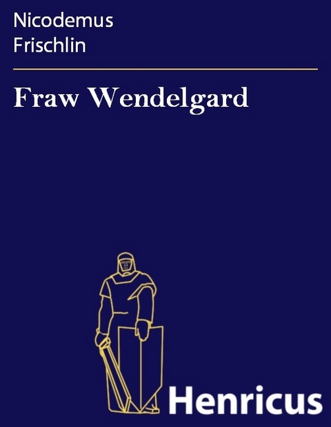 Fraw Wendelgard -  Nicodemus Frischlin