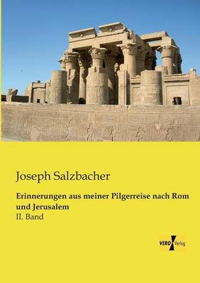 Erinnerungen aus meiner Pilgerreise nach Rom und Jerusalem - Joseph Salzbacher