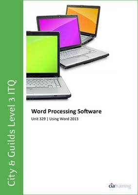 City & Guilds Level 3 ITQ - Unit 329 - Word Processing Software Using Microsoft Word 2013 -  CiA Training Ltd.