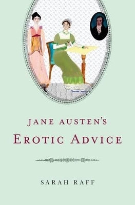 Jane Austen's Erotic Advice - Sarah Raff