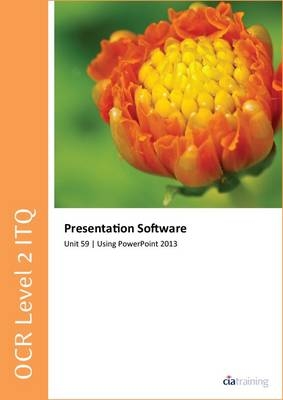 OCR Level 2 ITQ - Unit 59 - Presentation Software Using Microsoft PowerPoint 2013 -  CiA Training Ltd.