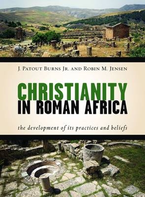 Christianity in Roman Africa - J. Patout Burns, Robin M. Jensen
