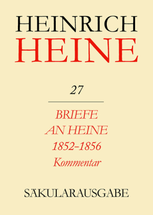 Heinrich-Heine-Säkularausgabe. Werke, Briefwechsel, Lebenszeugnisse / Briefe an Heine 1852-1856 / Briefe an Heine 1852-1856 - Heinrich Heine