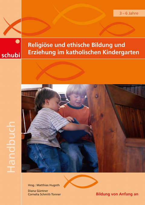 Religiöse und ethische Bildung und Erziehung im katholischen Kindergarten - Diana Güntner, Cornelia Schmitt-Tonner
