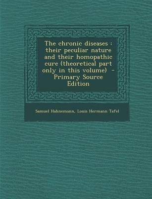 The Chronic Diseases - Dr Samuel Hahnemann, Louis Hermann Tafel