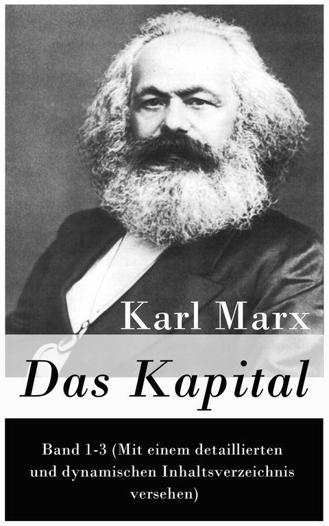 Das Kapital: Band 1-3 (Mit einem detaillierten und dynamischen Inhaltsverzeichnis versehen) -  Karl Marx