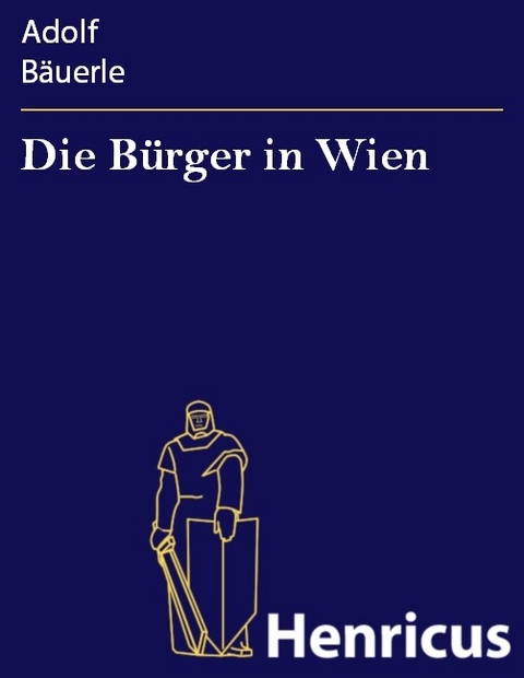 Die Bürger in Wien -  Adolf Bäuerle