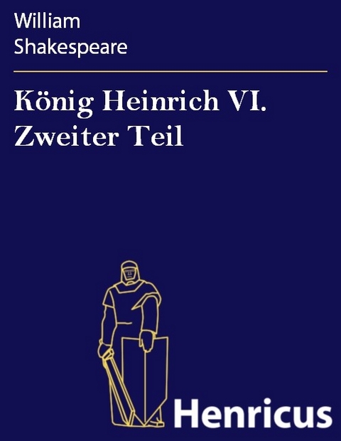 König Heinrich VI. Zweiter Teil -  William Shakespeare