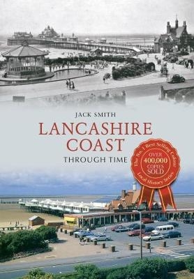 Lancashire Coast Through Time - Jack Smith