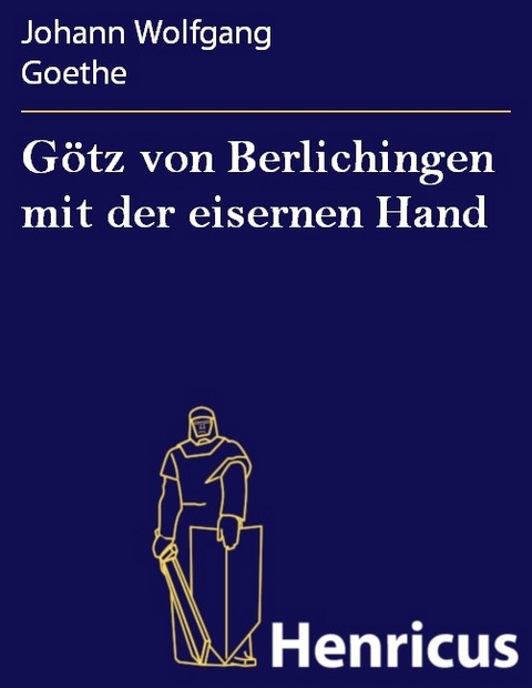 Götz von Berlichingen mit der eisernen Hand -  Johann Wolfgang Goethe