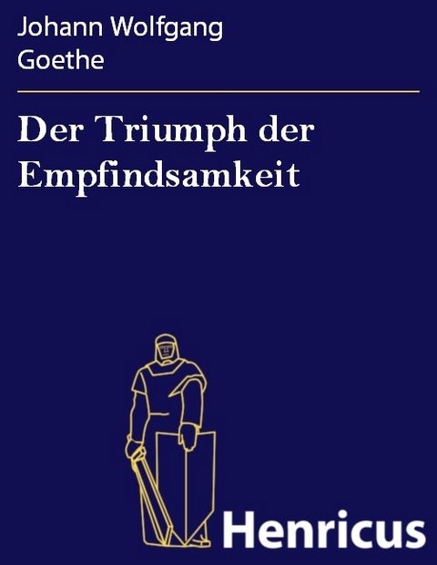 Der Triumph der Empfindsamkeit -  Johann Wolfgang Goethe