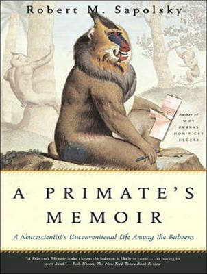 A Primate's Memoir - Robert M. Sapolsky