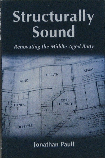 Structurally Sound - Renovating The Middle-Aged Body -  Jonathan Paull