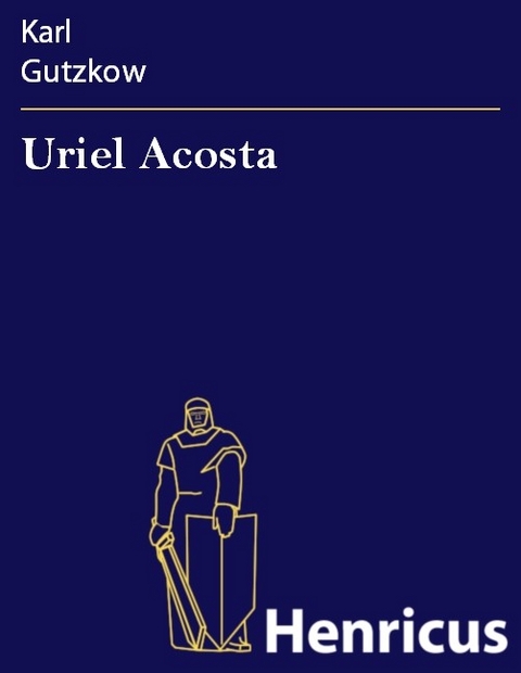 Uriel Acosta -  Karl Gutzkow