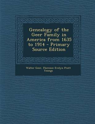 Genealogy of the Geer Family in America from 1635 to 1914 - Walter Geer, Florence Evelyn Pratt Youngs
