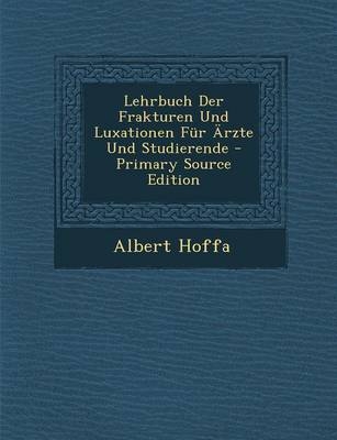 Lehrbuch Der Frakturen Und Luxationen Fur Arzte Und Studierende - Albert Hoffa