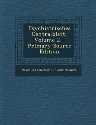 Psychiatrisches Centralblatt, Volume 2 - Maximilian Leidesdorf, Theodor Meynert