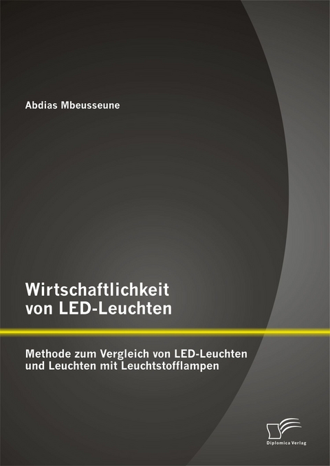 Wirtschaftlichkeit von LED-Leuchten: Methode zum Vergleich von LED-Leuchten und Leuchten mit Leuchtstofflampen - Abdias Mbeusseune