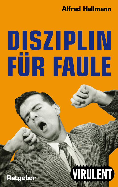 Disziplin für Faule oder wie man es trotzdem schafft - Alfred Hellmann