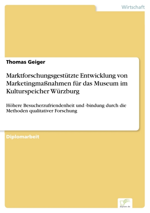 Marktforschungsgestützte Entwicklung von Marketingmaßnahmen für das Museum im Kulturspeicher Würzburg -  Thomas Geiger